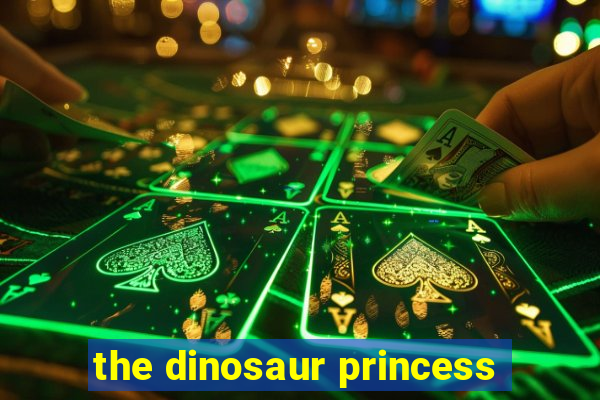 the dinosaur princess